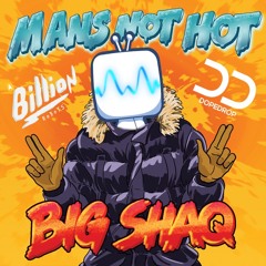 Big Shaq - Man's Not Hot (A Billion Robots & DopeDrop Remix)[FREE DOWNLOAD]