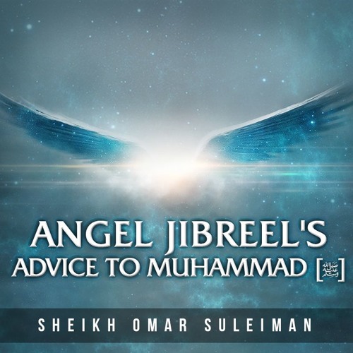 Angel Jibreel's Amazing Advice To Muhammad (ﷺ) - Omar Suleiman