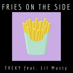 Fries On The Side - TVCKY Feat. Musty
