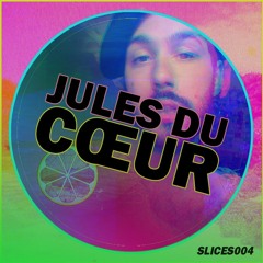 JULES DU COEUR | Slices 004