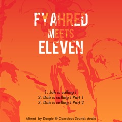 Jah is calling I -FYAHRED MEETS ELEVEN-