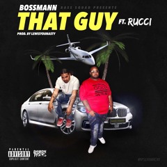 BossMann - That Guy Ft. Rucci Prod.By LewisYouNasty