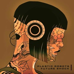 Plastic Robots - Future Shock (Original Mix)>> FREE DOWNLOAD <<
