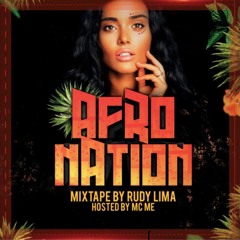 Afro Nation (Mixtape) Mixed By Rudy Lima Hosted by Mc ME