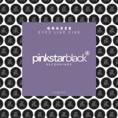 PREMIERE: Grazze - Eyes Like Fire (Original Club Mix) [PinkStarBlack Recordings]