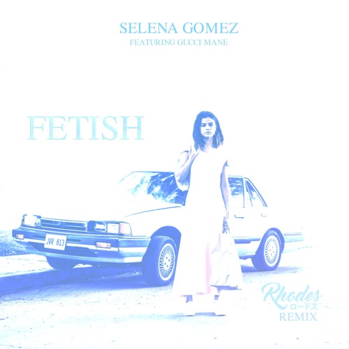 Selena Gomez - Fetish (ロードスRhodes Remix)