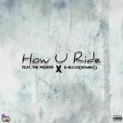 How U Ride [Explicit] Ft  B - RizzO X The Weeknd