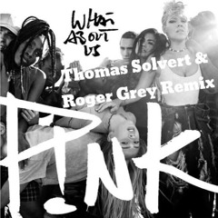 Pink - What About Us (Thomas Solvert, Roger Grey Remix)