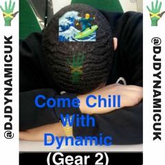 #ComeChillWithDynamic (Gear 2) Dancehall Slow Whine Mix | @DJDYNAMICUK (" DJ Dynamic ")
