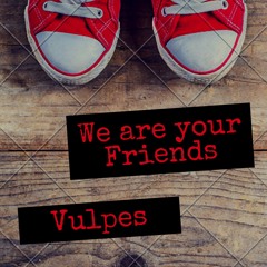 Vulpes - We Are Your Friends