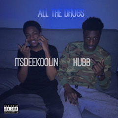 itsDeeKoolin X Hubb - All the Drugs