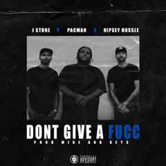 J STONE - DON'T GIVE A FUCC Feat. NIPSEY HUSSLE & PACMAN (PROD BY MIKE & KEYS)