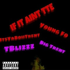 IF IT AINT TTE x Young Fo x Tblizz x Big Trent (prod. Young Taylor)