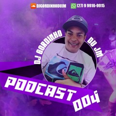 == PODCAST 004 == [[ DJ GORDINHO DU JM ]] PIQUI DE VILA VELHA