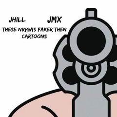 Jhill- These niggas faker then cartoons