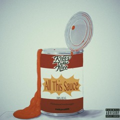 All This Sauce (Prod. Riggz Two Nice)