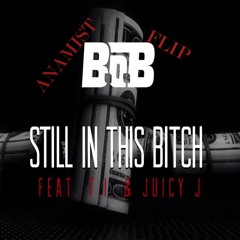 B.o.B - We Still In This Bitch ft. T.I. & Juicy J (Anamist Flip)