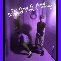 Two Hands No Hands, Doorknob Dick X Steezy