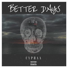 CYPHAA - 'Better Days' ( Prod. Northeast Lights )