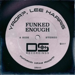YROR? & Lee Harris - FUNKED ENOUGH (Original Mix) *OUT NOW*
