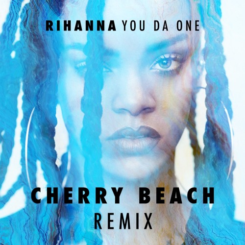 Rihanna - You Da One (Cherry Beach Remix)