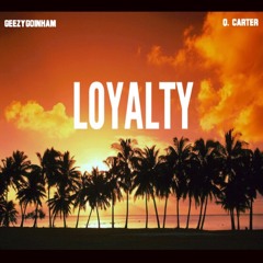 Loyalty - GeezyGoinHam x Q.Carter