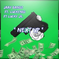 " Next Up " jaayy bandz ft. lucky3rd ft. lucky jr.