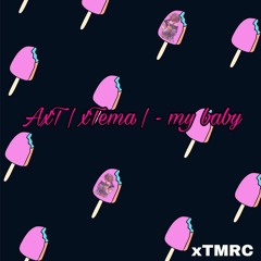 AxTiAxT | xTema | - My Baby