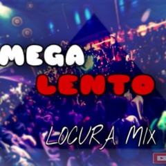 MEGA LENTO - LOCURA MIX - ( N - Fasis )