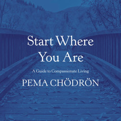 Start Where You Are by Pema Chödrön, read by Joanna Rotte