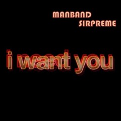 I WANT YOU - MANBAND SIRPREME -  PREQUEL TO "LADIES NITE" THE EP
