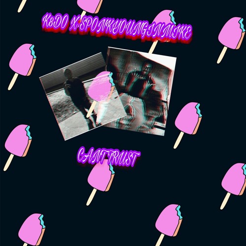 K8do ft Sponkyounginmike -Cant trust