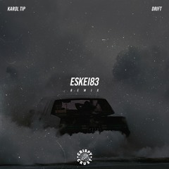Karol Tip - Drift (Eskei83 Remix)