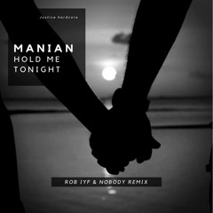 Manian - Hold Me Tonight (Rob IYF & Nobody Remix) Radio Edit