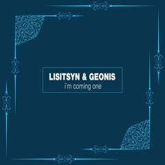 Lisitsyn & Geonis - I'm Coming One(Original Mix)Free