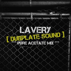 Lavery - Dubplate Sound *** Pure Acetate Mix ***