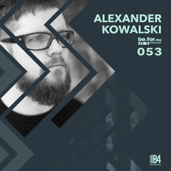 Alexander Kowalski. Be for the Podcast 053