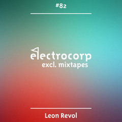 Leon Revol - Electrocorp Mixtape #82