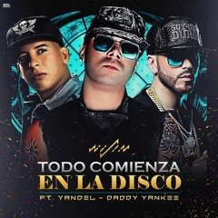 Wisin x Yandel x Daddy Yankee - Todo Comienza En La Disco