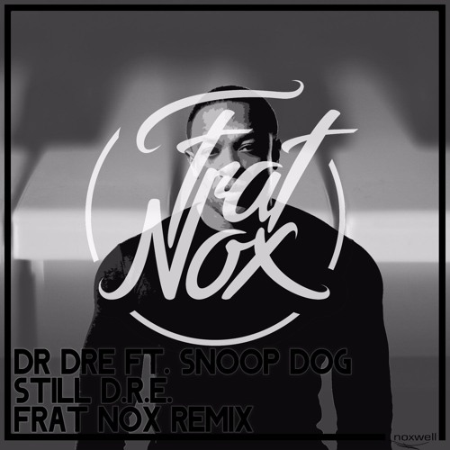 (FREE DOWNLOAD) Dr Dre & Snoop Dogg - Still D.R.E. (Frat Nox Remix)