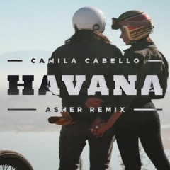 Camila Cabello - Havana (Asher Remix)