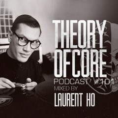 Theory Of Core - Podcast #101 Mixed By Laurent Ho