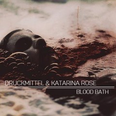 DRUCKMITTEL & Katarina Rose - Blood Bath [FREE DOWNLOAD]