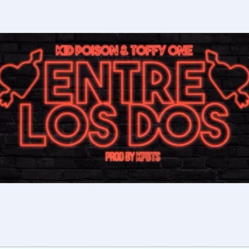 Kid Poison - Entre los dos Ft Toffy One "T-1" (Prod.KPBTS)