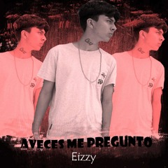 EIZZY - A VECES ME PREGUNTO | MAS QUE UN RAPERO HIP HOP PERUANO MAS NA