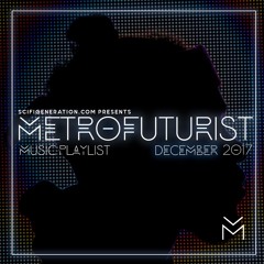 The Metrofuturist Playlist - December 2017