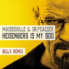 Maissouille & Dr.Peacock - Heisenberg is my god (Billx remix)