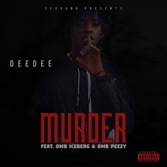 DeeDee - Murder (Feat. OMB Iceberg & OMB Peezy)