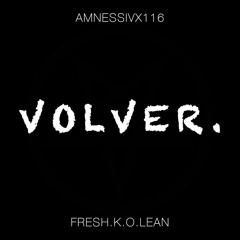 Volver. Fresh.K.O.leanxmcfly(116boyz)HUAYTIGVNGXAMNESSIV