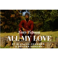 All My Love Ft Blanche Johnson and Dexter Jordan